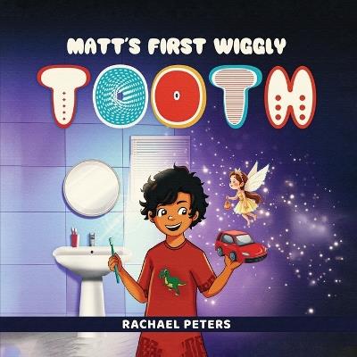 Matt's First Wiggly Tooth - Rachael Peters - cover