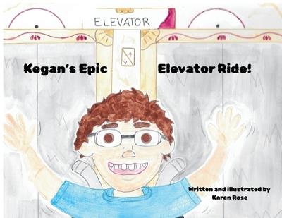 Kegan's Epic Elevator Ride - Karen Rose - cover