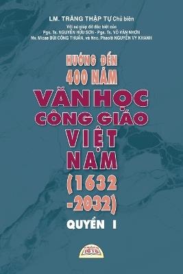 HƯỚng ĐẾn 400 NĂm VĂn HỌc Công Giáo ViỆt Nam (1632 - 2032) - QuyỂn I - Thập Tự Trăng - cover