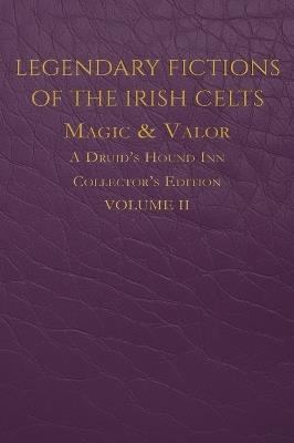 Legendary Fictions of the Irish Celts: Magic & Valor - Carol Motsinger - cover