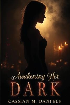 Awakening Her Dark - Cassian M Daniels - cover
