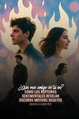 ¿Aún eres amigo de tu ex?: Cómo las rupturas sentimentales revelan oscuros motivos ocultos - Jessica Hintz - cover