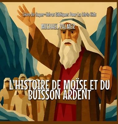 L'histoire De Moïse Et Du Buisson Ardent - Michael Palmer - cover