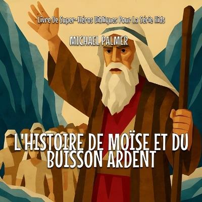 L'histoire De Moïse Et Du Buisson Ardent - Michael Palmer - cover