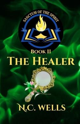 Sanctum of the Spirit - Book II: The Healer - N C Wells - cover