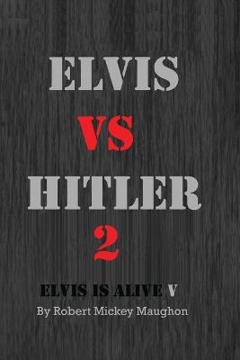 Elvis vs Hitler 2 - Robert M Maughon - cover