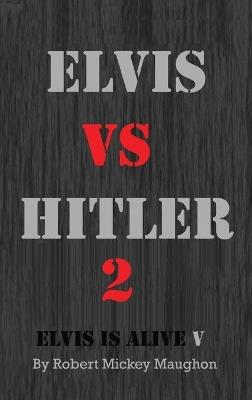 Elvis vs Hitler 2 - Robert M Maughon - cover