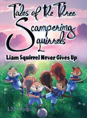 Liam Squirrel Never Gives Up: Tale 3 - I M Ramsey - cover