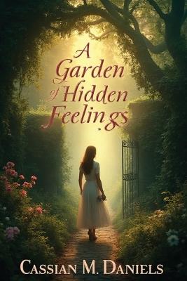 A Garden of Hidden Feelings - Cassian M Daniels - cover