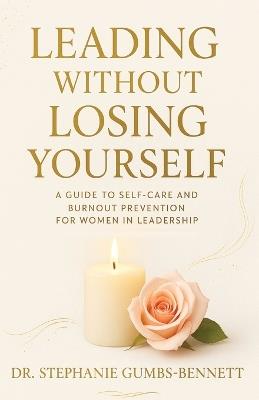 Leading Without Losing Yourself - Stephanie Gumbs-Bennett - cover