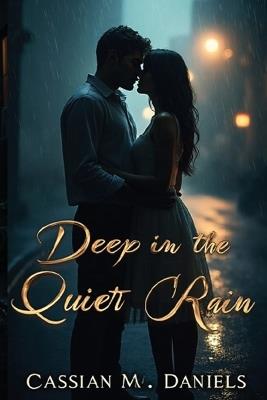 Deep in the Quiet Rain - Cassian M Daniels - cover