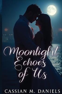 Moonlight Echoes of Us - Cassian M Daniels - cover
