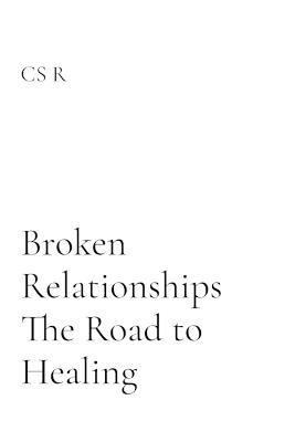 Broken Relationships The Road to Healing - Cs R - cover