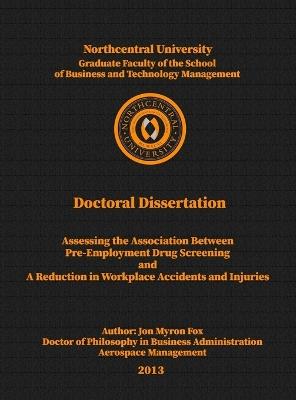 Assessing the Association between Pre-Employment Drug Screening and a Reduction in Workplace Accidents and Injuries - Jon Myron Fox - cover