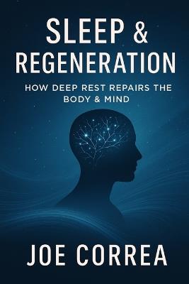Sleep & Regeneration: How Deep Rest Repairs the Body & Mind - Joe Correa - cover