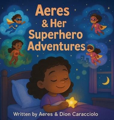 Aeres & her Superhero Adventures - Dion Darren Caracciolo,Aeres Sofia Caracciolo,Jaiden Xavier Caracciolo - cover