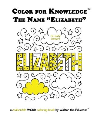 Color for Knowledge: The Name "Elizabeth" - Walter the Educator - cover