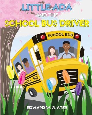 Little Ada and the School Bus Driver - Edward W Slater - cover