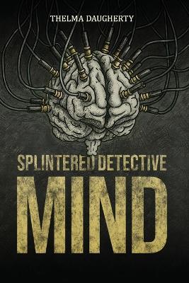 Splintered Detective Mind - Thelma Daugherty - cover