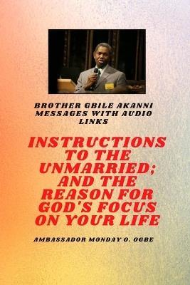 Brother Gbile Akanni Messages with Audio links - Instructions To The Unmarried; and The Reason For God's Focus On Your Life - Gbile Akanni,Ambassador Monday O Ogbe - cover