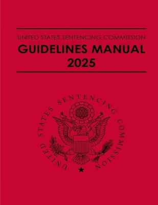 United States Sentencing Commission Guidelines Manual 2025: Effective November 1, 2025 - United States Sentencing Commission - cover