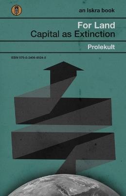 For Land: Capital as Extinction - Prolekult - cover