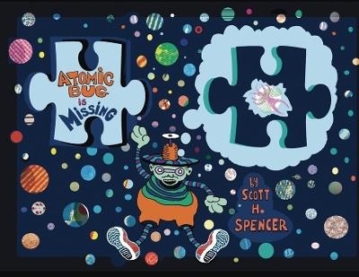 Atomic Bug Is Missing - Scott H Spencer - cover