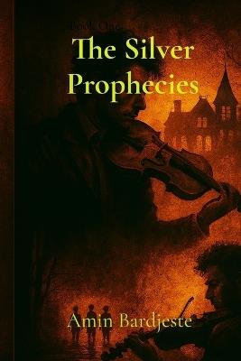 The Silver Prophecies - Amin Bardjeste - cover