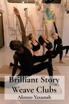 Brilliant Story Weave Clubs: Navigate diverse ecosystems inspiring recreational pursuits - Alonzo Yaxunah - cover