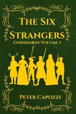 The Six Strangers (Godshards Volume 1) - Peter John Capozzi - cover