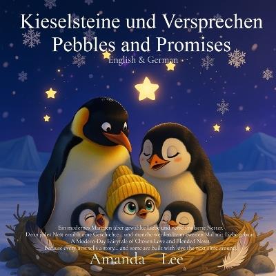 Kieselsteine und Versprechen Pebbles and Promises: Ein modernes Märchen über gewählte Liebe und verschmolzene Nester. A Modern-Day Fairytale of Chosen Love and Blended Nests. English & German Bilingual - Amanda Lee - cover