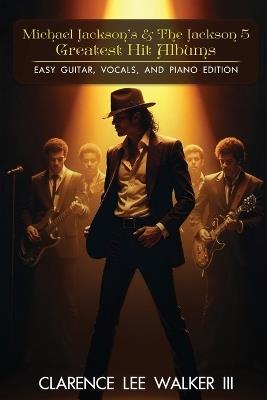 Michael Jackson's & the Jackson 5 Greatest Hit Albums: Easy Guitar, Vocals, and Piano Edition - Clarence Lee Walker - cover