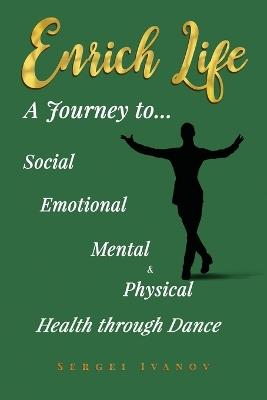 Enrich Life: A Journey to Social, Emotional, Mental, and Physical Health Through Dance - Sergei Ivanov - cover
