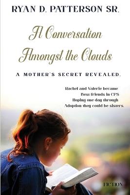 A Conversation Amongst the Clouds: A Mother's Secret Revealed - Ryan D Patterson - cover