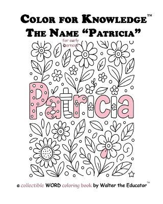 Color for Knowledge: The Name "Patricia" - Walter the Educator - cover