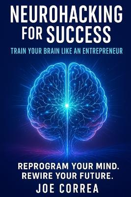 Neurohacking for Success: Train Your Brain Like an Entrepreneur - Joe Correa - cover