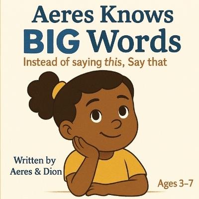 Aeres knows Big Words: Instead of saying this Say that - Dion Darren Caracciolo,Aeres Sofia Caracciolo,Jaiden Xavier Caracciolo - cover
