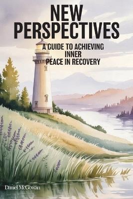 New Perspectives: A Guide to Achieving Inner Peace in Recovery - Daniel McGowan - cover