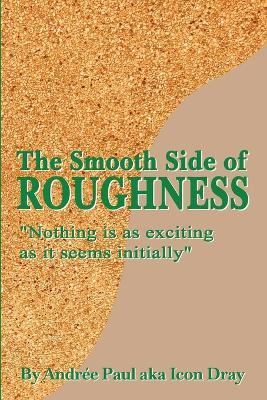 The Smooth Side of Roughness: Nothing is as exciting as it seems initially ( Volume I ) - Andrée Paul - cover