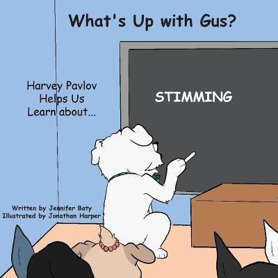 What's Up with Gus? Harvey Pavlov Helps Us Learn About Stimming: Part of Harvey Pavlov's Education and Inclusion Series - Jennifer Baty - cover