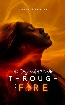 Through the Fire: 40 Days and 40 Nights - Candace M Fairley - cover