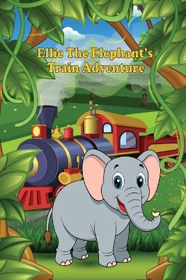 Ellie the Elephant's Train Adventure - Bright Asare - cover