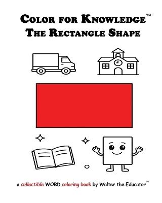 Color for Knowledge: The Rectangle Shape - Walter the Educator - cover