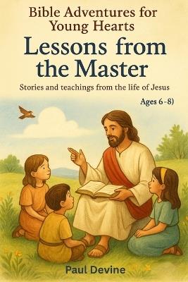 Bible Adventures for Young Hearts (Vol 2): Lessons from the Master - Paul Devine - cover