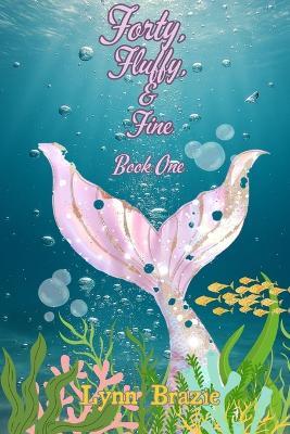Forty Fluffy & Fine - Lynn Brazie - cover