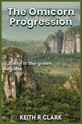 The Omicron Progression: Entity in the Green Legume - Keith R Clark - cover