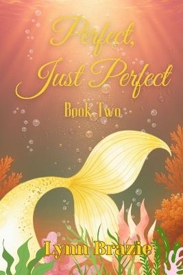 Perfect, Just Perfect - Lynn Brazie - cover