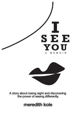 I See You: A Memoir - Meredith Kole - cover