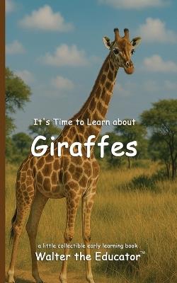 It's Time to Learn about Giraffes - Walter the Educator - cover