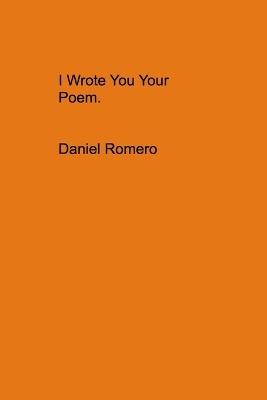 I Wrote You Your Poem. - Daniel B Romero - cover